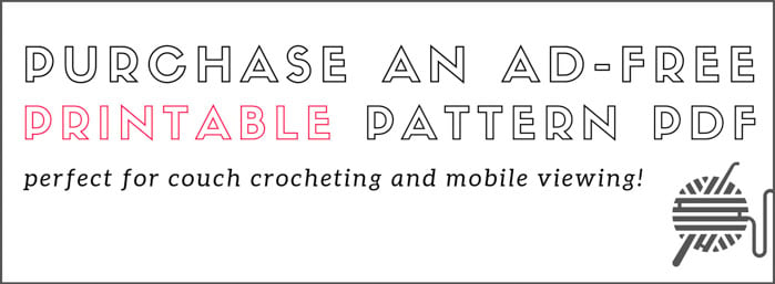 Click to purchase an ad-free printable pattern PDF that is perfect for couch crocheting and mobile viewing!